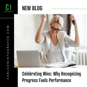 Celebrating Wins: Why Recognizing Progress Fuels Performance
